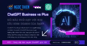So sánh ChatGPT Business vs Plus: Gói nào phù hợp hơn?