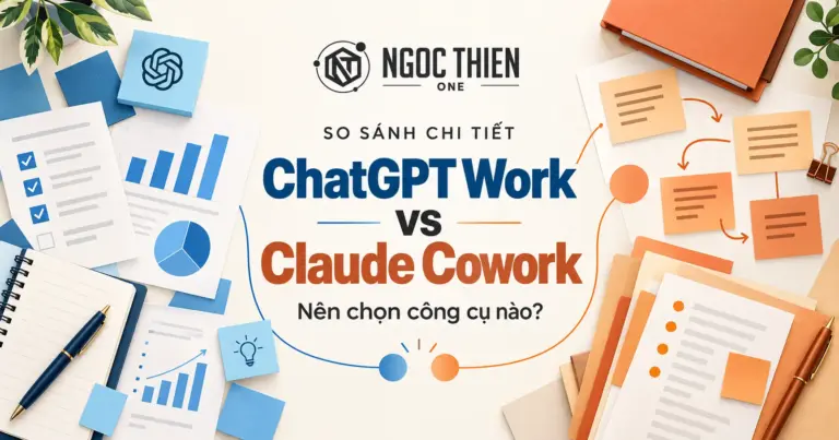 So sánh ChatGPT Work vs Claude Cowork chi tiết A-Z