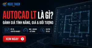 AutoCAD LT là gì? Đánh giá tính năng, giá & đối tượng