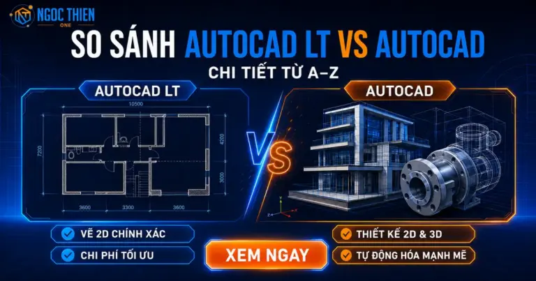So sánh AutoCAD LT vs AutoCAD chi tiết từ A-Z