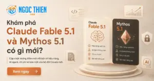 Khám phá Claude Fable 5.1 và Mythos 5.1 có gì mới?