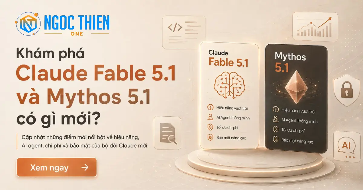 Khám phá Claude Fable 5.1 và Mythos 5.1 có gì mới?