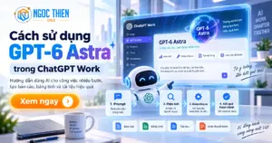 Cách sử dụng GPT-6 Astra trong ChatGPT Work