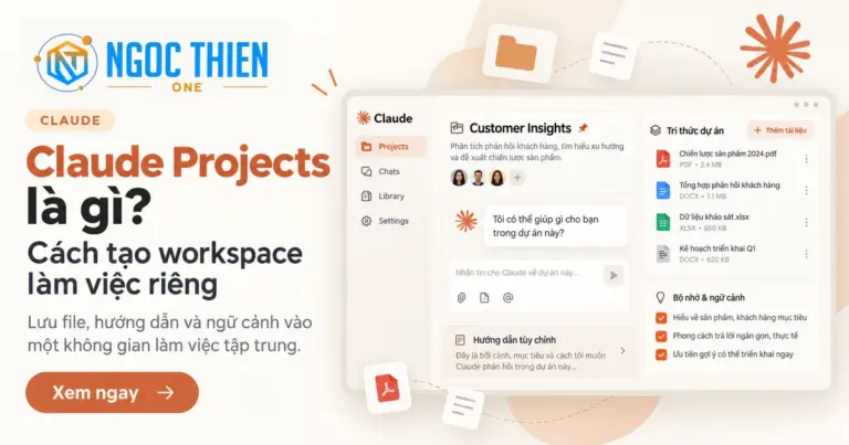 Claude Projects là gì? Cách tạo workspace làm việc riêng