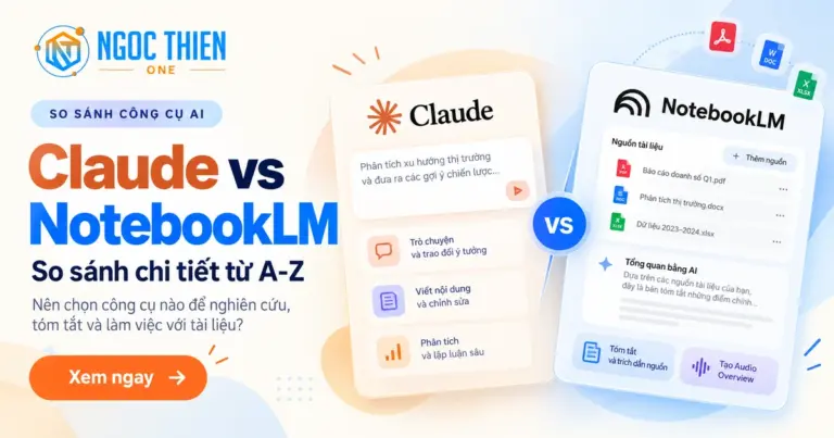 So sánh Claude vs NotebookLM chi tiết từ A-Z