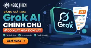 Bảng giá mua Grok AI chính chủ có xuất hóa đơn VAT tại Ngọc Thiên One (NTO).