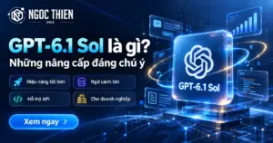GPT-6.1 Sol là gì? Những nâng cấp đáng chú ý
